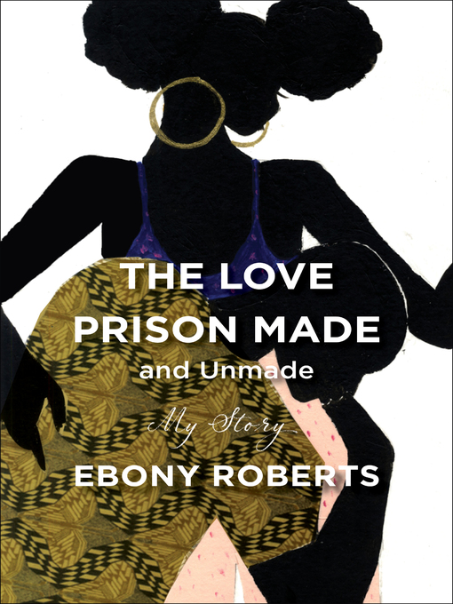 Title details for The Love Prison Made and Unmade by Ebony Roberts - Available